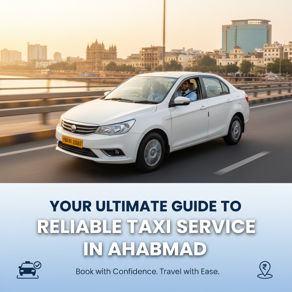 Your Ultimate Guide to Reliable Taxi Service in Ahmedabad